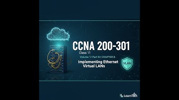CCNA 200-301 Class 11-[ Volume 1/ Part III/ CHAPTER 8- Implementing Ethernet Virtual LANs]