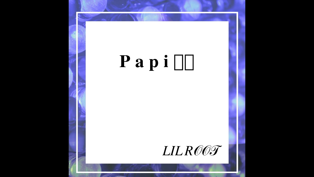 Watch Lil Root - Papi! on YouTube Watch Lil Root - Papi! on YouTube