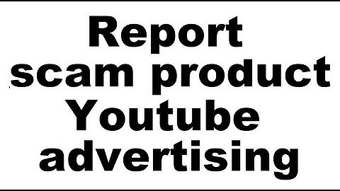 Report Youtube scam inappropriate advertising ads 1