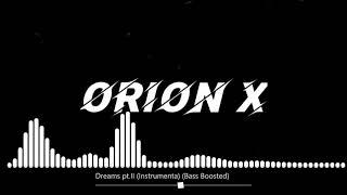 Dreams pt.II (Instrumental) BassBoosted -Orion X-