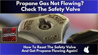 Propane Gas Not Flowing? Check The Safety Valve  How To Reset The Safety Valve