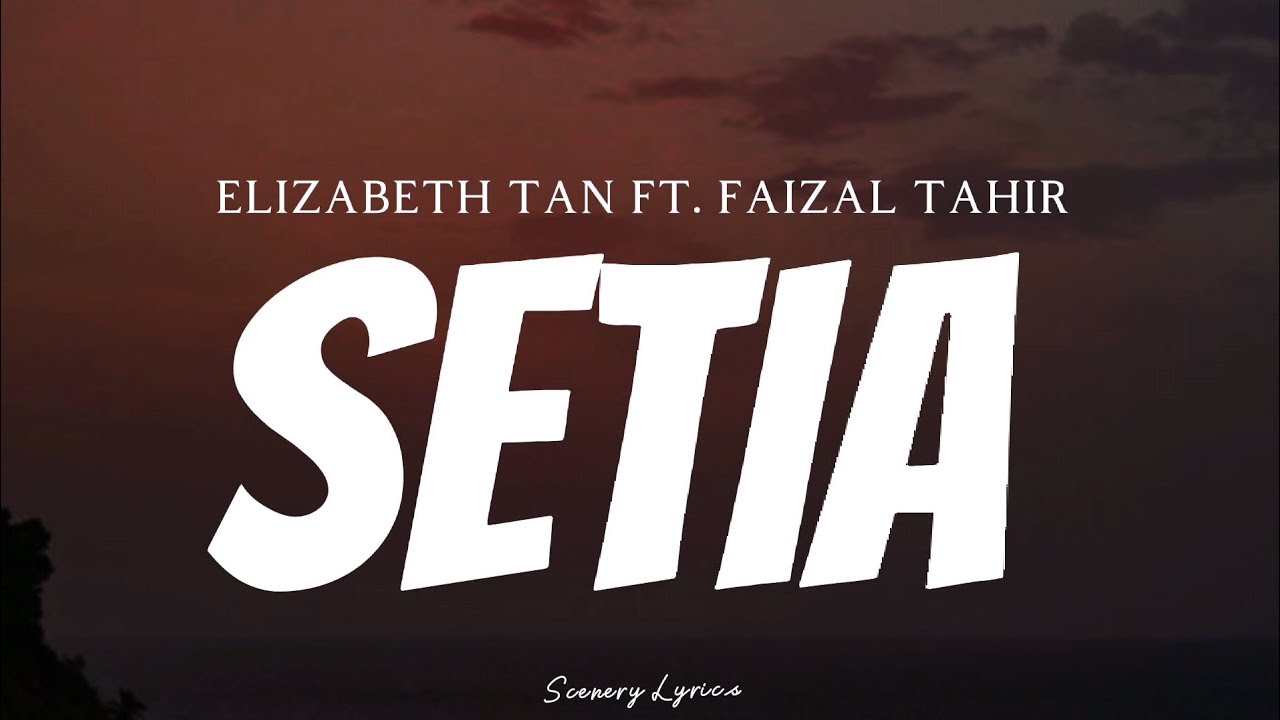 ELIZABETH TAN FT FAIZAL TAHIR   Setia  Lyrics 