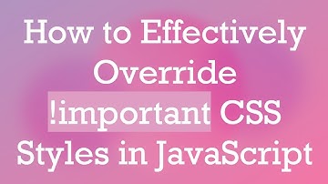 How to Effectively Override !important CSS Styles in JavaScript
