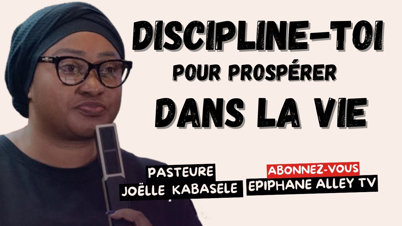 Discipline-toi pour Prospérer dans la Vie - Pasteure Joëlle Kabasele