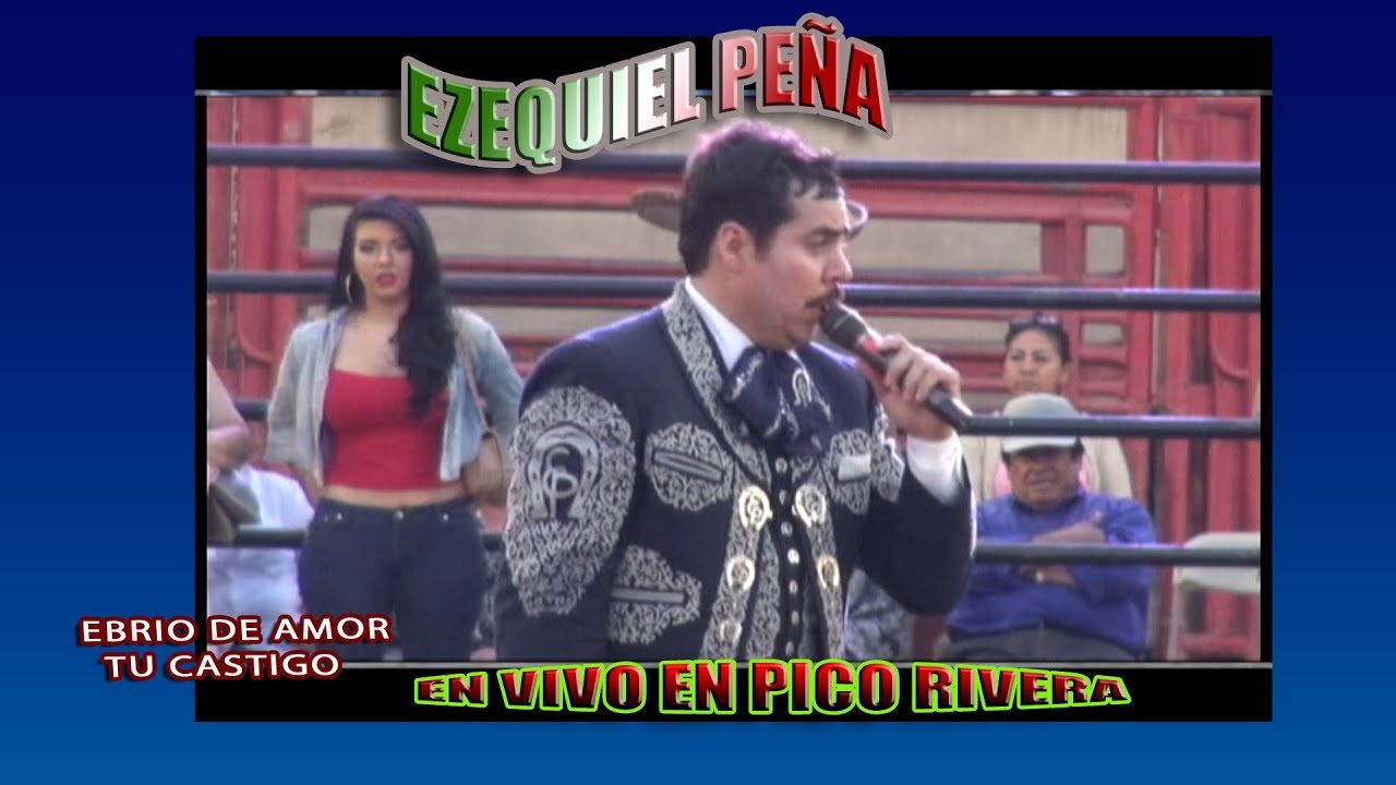 EZEQUIEL PEÑA - EBRIO DE AMOR - TU CASTIGO - EN VIVO EN PICO RIVERA