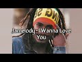 Jamelody-I Wanna Love You(Lyrics)