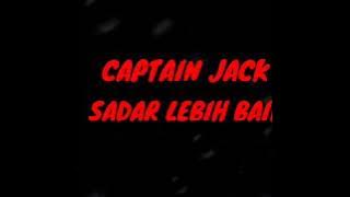 Captain Jack 'SADAR LEBIH BAIK'