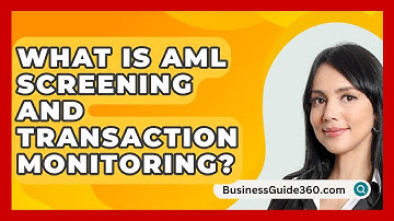 What Is AML Screening And Transaction Monitoring? - BusinessGuide360.com