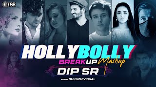 Hollybolly Breakup Mashup - Dip Sr Best Of Hollywood Bollywood Sad Songs Mix