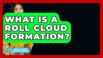 What Is A Roll Cloud Formation? - Weather Watchdog