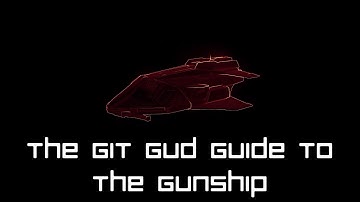 The Git Gud Guide to the Gunship