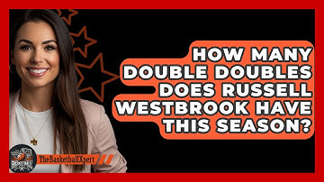 How Many Double Doubles Does Russell Westbrook Have This Season? - The Basketball Xpert