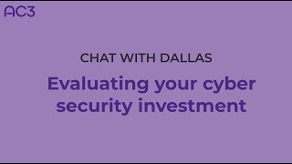 Chat with Dallas: Evaluating your cyber security investment