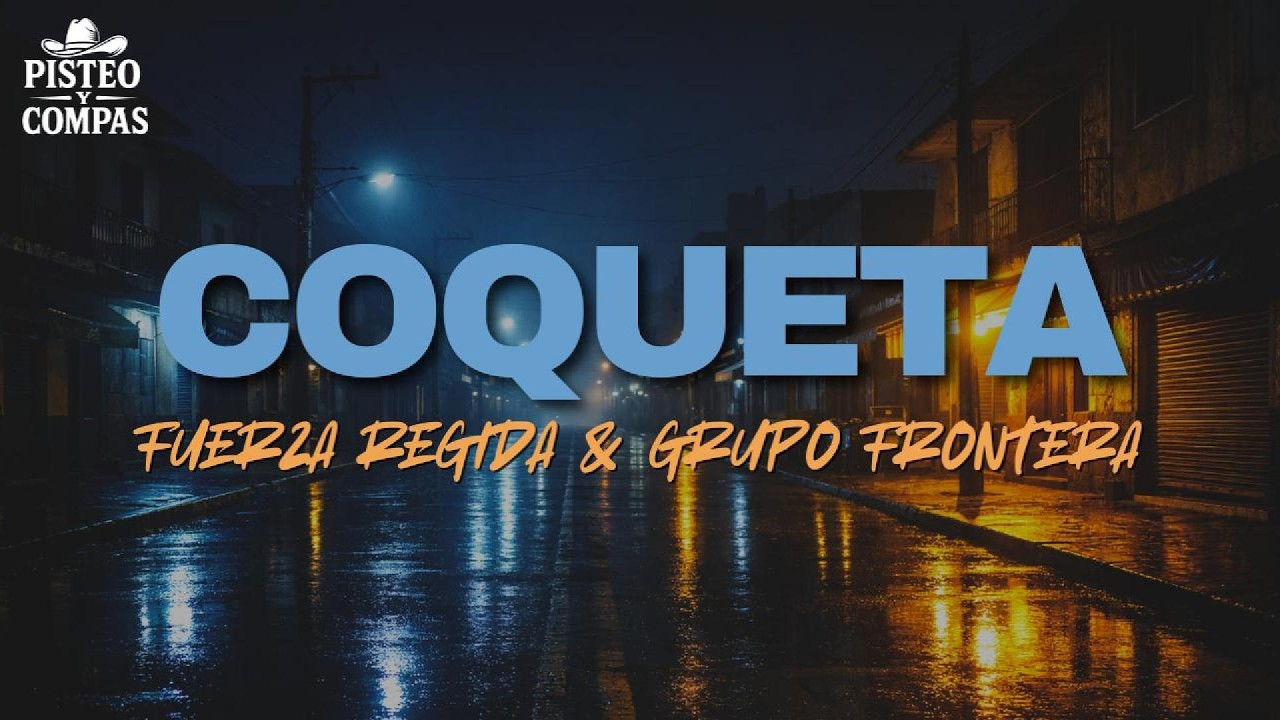 Fuerza Regida & Grupo Frontera - COQUETA (LETRA)