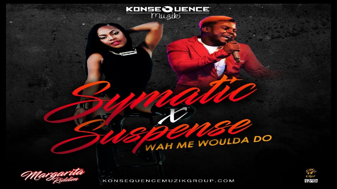 Symatic Ft. Suspense - Wah Me Woulda Do (Raw) [Margarita Riddim] July 2017 Vibes Addick Ent