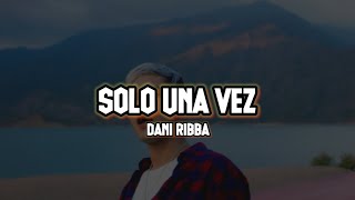 DANI RIBBA - Solo Una Vez | LETRA