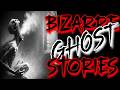 TRUE BIZARRE GHOST STORIES ｜ TRUE BEDTIME STORIES FOR GROWN UPS