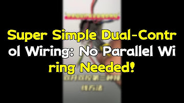 Super Simple Dual-Control Wiring: No Parallel Wiring Needed!
