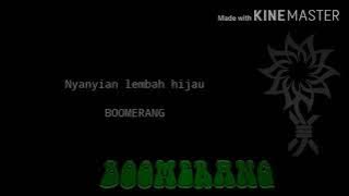 Boomerang-Nyanyian lembah hijau(Lyric)
