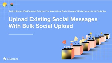 How To Upload Social Messages With Bulk Social Upload In CoSchedule Marketing Calendar