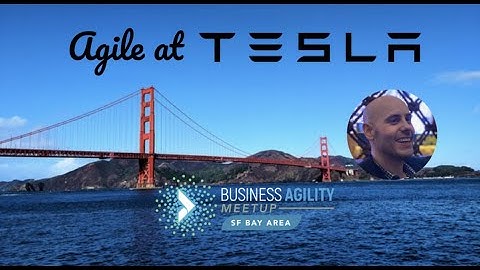 San Francisco Bay Area Business Agility: Agile At Telsa with Joe Justice. 2021 08 02