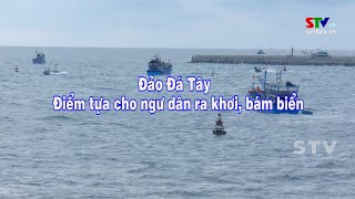 Đảo Đá Tây, quần đảo Trường Sa | Điểm tựa cho ngư dân ra khơi, bám biển