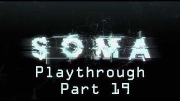 SOMA Playthrough Part 19: Alpha
