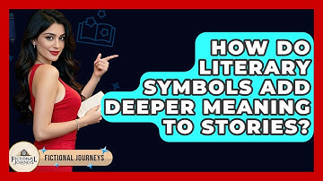How Do Literary Symbols Add Deeper Meaning To Stories? - Fictional Journeys