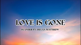 Slander - Love Is Gone (Lyrics) Ft. Delan Matthew (Acoustic) “ I’m sorry don’t leave me.
