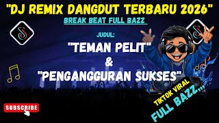 DJ Dangdut Break Beat Terbaru 2026 🔥 FULL BAZZ Nonstop | RBI Remix TEMAN PELIT PENGANGGURAN SUKSES