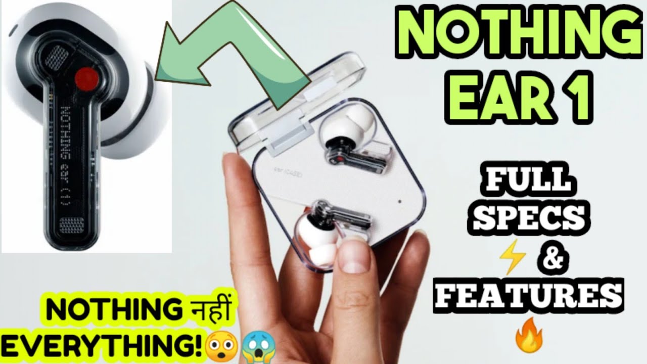 Nothing Ear 1 Full Specs, features, price & Details🔥| 