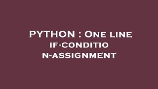 PYTHON : One line if-condition-assignment Python Variable Assignment If Else One Line