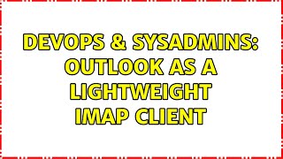 DevOps & SysAdmins: Outlook as a lightweight IMAP client