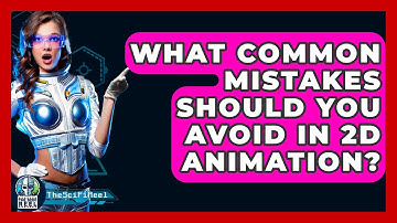What Common Mistakes Should You Avoid in 2D Animation? - The SciFi Reel