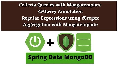 Spring Data MongoDB Queries Criteria queries @Query Annotation Aggregation with Mongo Template