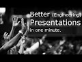 Better engineering presentations in one minute