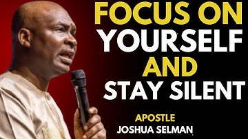 Focus on Yourself and Stay Silent | Apostle Joshua Selman Powerful Message