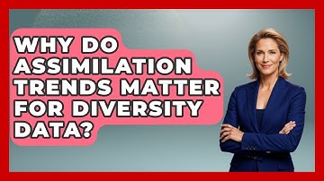 Why Do Assimilation Trends Matter For Diversity Data? - Demographic Data Answers