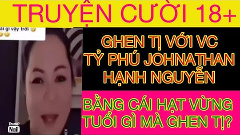 12/12/2025 TRUYỆN CƯỜI NHÀ CHỊ DẦU GIÓ-GHEN TỊ VỚI VC TỶ PHÚ JOHNATHAN HẠNH NGUYỄN