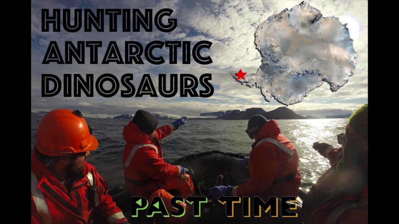 PAST TIME Episode 16 - Hunting Antarctic Dinosaurs past times