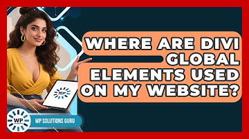 Where Are Divi Global Elements Used On My Website? - WP Solutions Guru