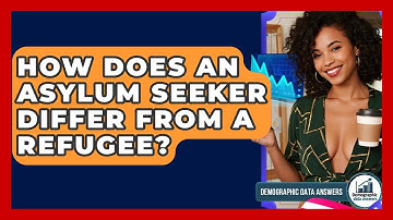 How Does An Asylum Seeker Differ From A Refugee? - Demographic Data Answers