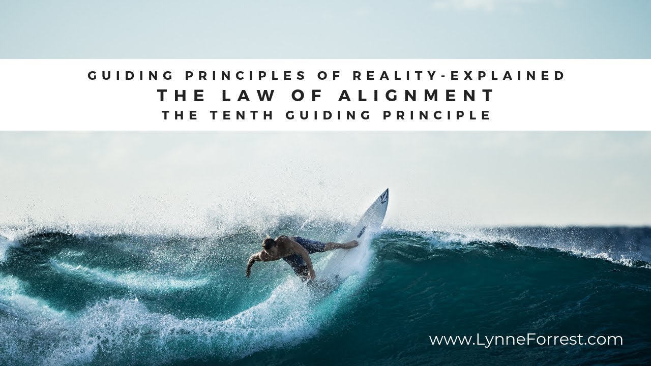 The Law of Alignment; The Tenth Guiding Principle - Explained
