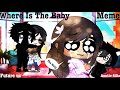 Where Is That Baby!? meme ||Auntie Silia||Future us||Gacha Club