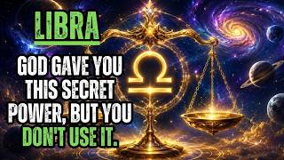 LIBRA - God gave you this secret power, but you don't use it.