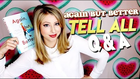 AGAIN BUT BETTER TELL ALL Q&A
