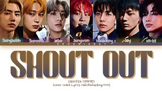 ENHYPEN (엔하이펜) - 'Shout Out' Lyrics [Color Coded Lyrics Han/Roma/Eng/가사]