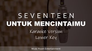 Seventeen - Untuk Mencintaimu (Lower Key) Karaoke Dan Lirik