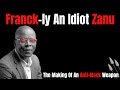 Franck-ly An Idiot Zanu | The Making Of An Anti-Black Weapon