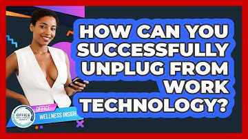 How Can You Successfully Unplug From Work Technology? - Office Wellness Insights